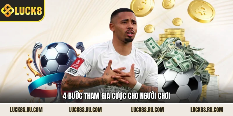 4 bước tham gia cược cho người chơi