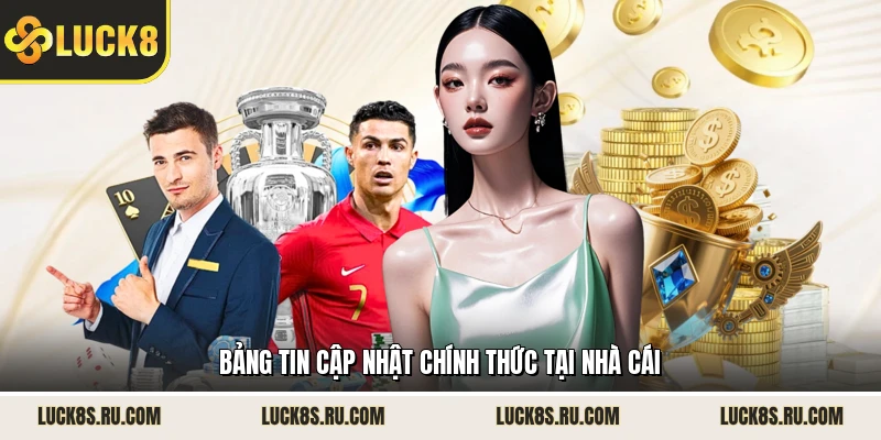 Bảng tin cập nhật chính thức tại nhà cái