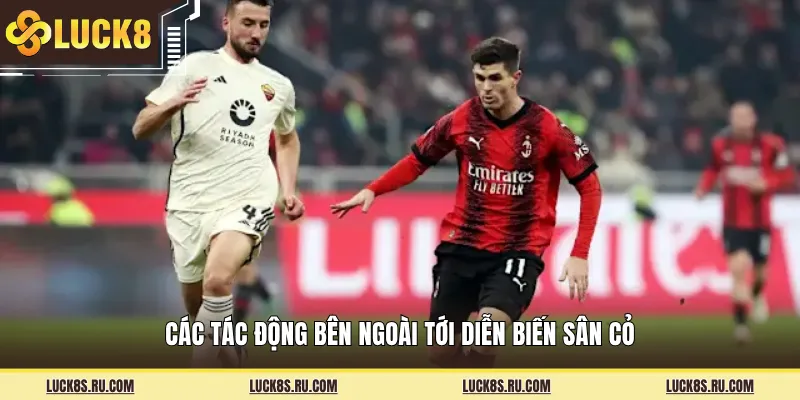 Các tác động bên ngoài tới diễn biến sân cỏ