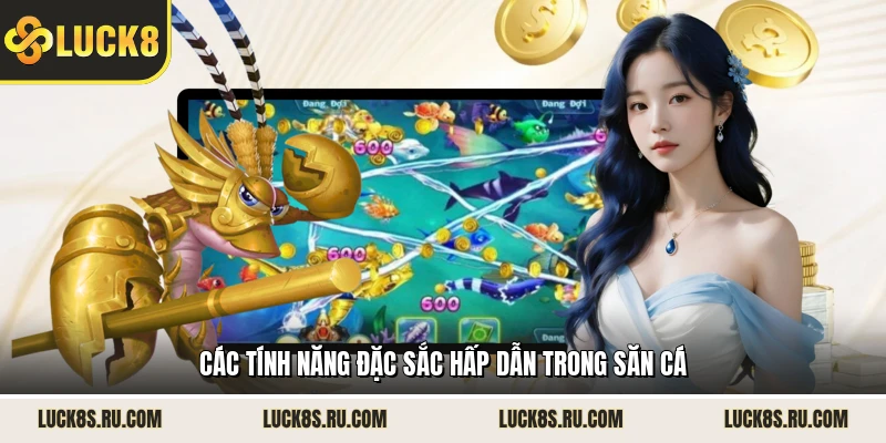 Các tính năng đặc sắc hấp dẫn trong săn cá