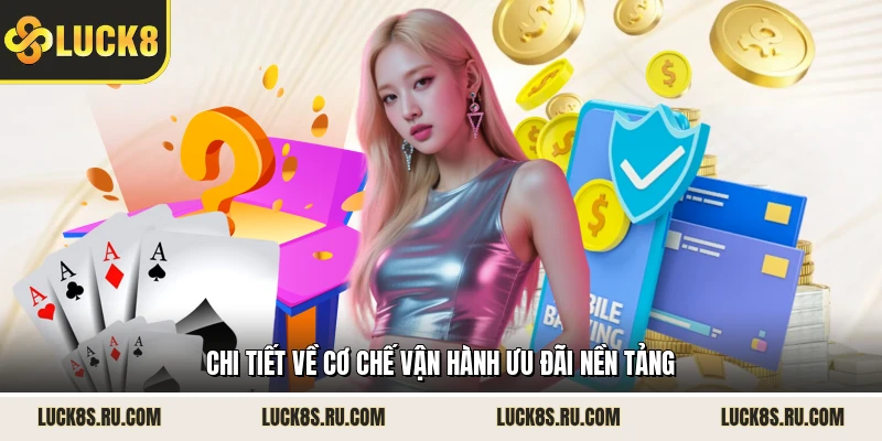 Chi tiết về cơ chế vận hành ưu đãi nền tảng 