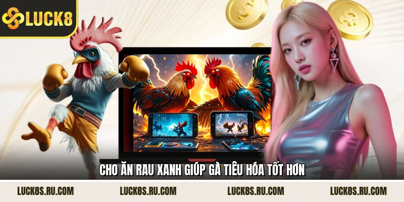 Cho ăn rau xanh giúp gà tiêu hóa tốt hơn