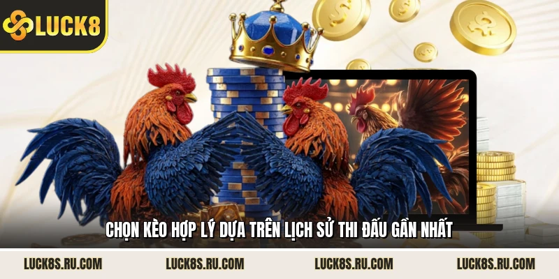 Chọn kèo hợp lý dựa trên lịch sử thi đấu gần nhất