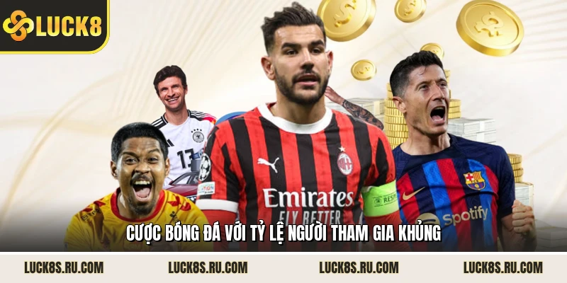 Cược bóng đá với tỷ lệ người tham gia khủng 