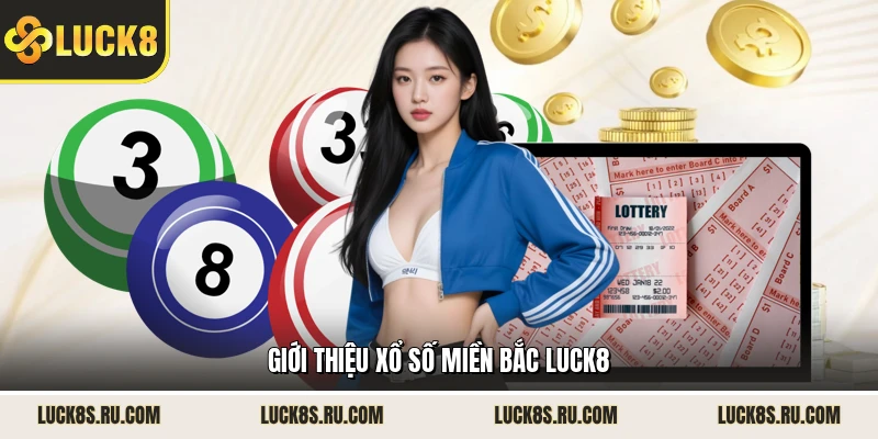 Giới thiệu xổ số miền Bắc LUCK8