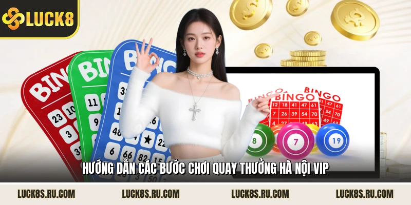 Hướng dẫn các bước chơi quay thưởng Hà Nội Vip