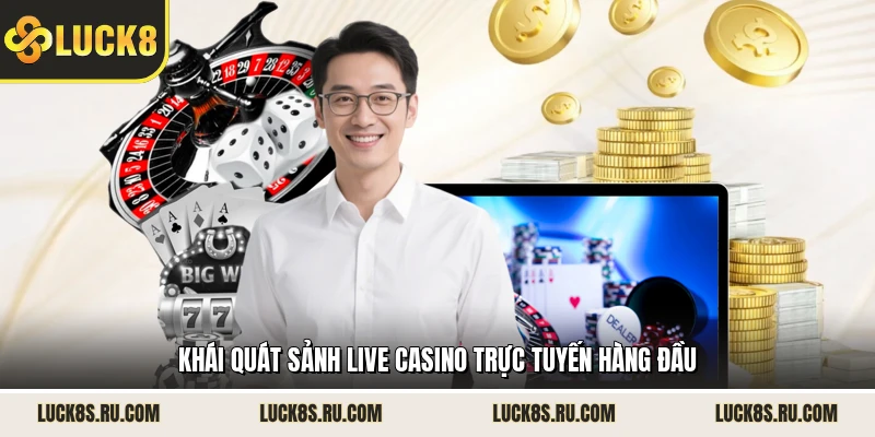 Khái quát sảnh live casino trực tuyến hàng đầu