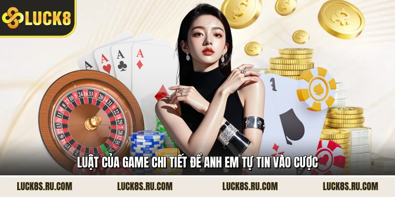 Luật của game chi tiết để anh em tự tin vào cược 