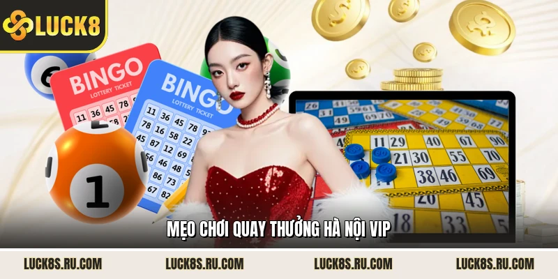 Mẹo chơi quay thưởng Hà Nội Vip