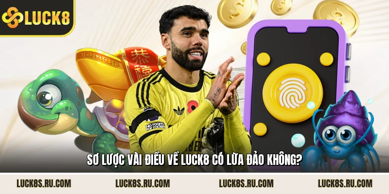 Sơ lược vài điều về LUCK8 có lừa đảo không?