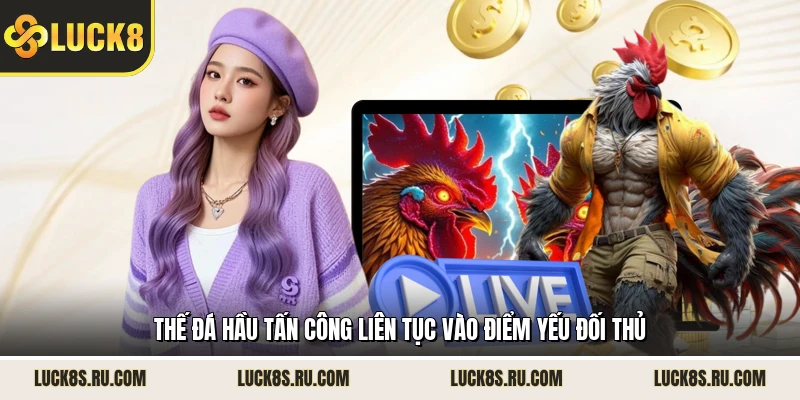 Thế đá hầu tấn công liên tục vào điểm yếu đối thủ
