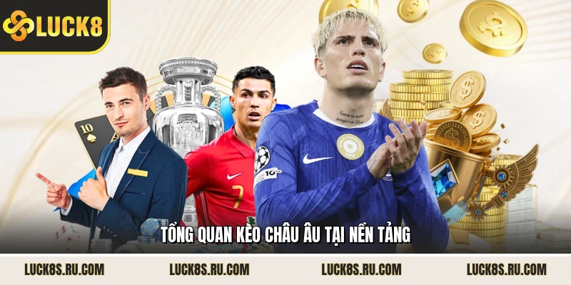 Tổng quan kèo châu Âu tại nền tảng